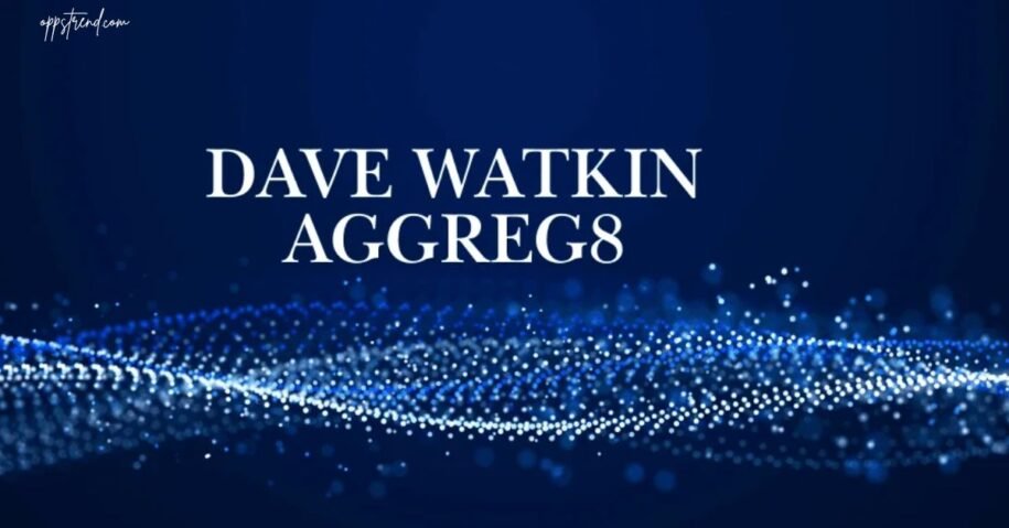 The Success Story Behind Dave Watkin Aggreg8 Technology
